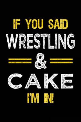 Book cover for If You Said Wrestling & Cake I'm in