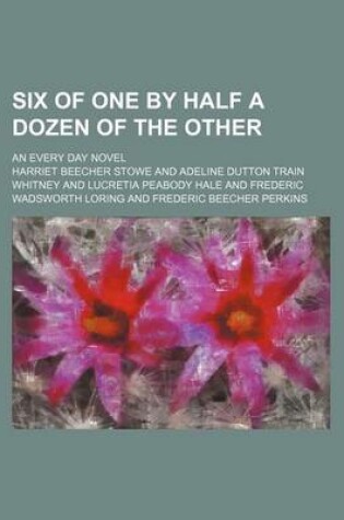 Cover of Six of One by Half a Dozen of the Other; An Every Day Novel