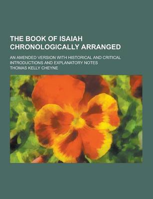 Book cover for The Book of Isaiah Chronologically Arranged; An Amended Version with Historical and Critical Introductions and Explanatory Notes