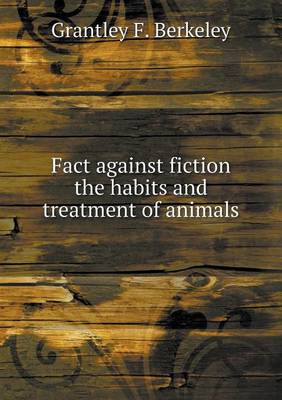 Book cover for Fact against fiction the habits and treatment of animals