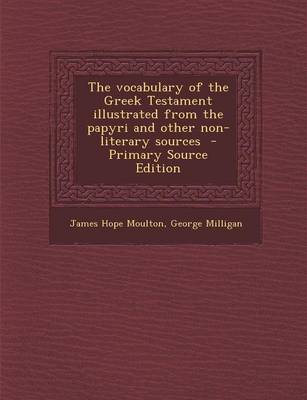 Book cover for The Vocabulary of the Greek Testament Illustrated from the Papyri and Other Non-Literary Sources