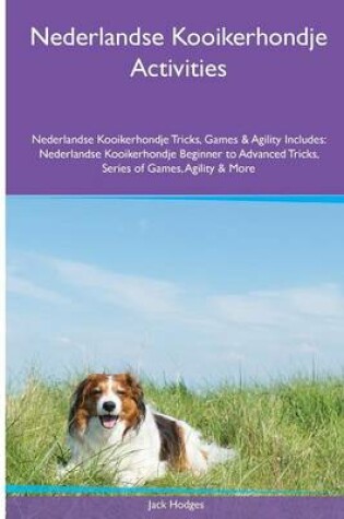 Cover of Nederlandse Kooikerhondje Activities Nederlandse Kooikerhondje Tricks, Games & Agility. Includes