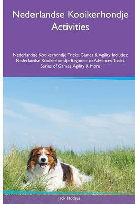 Book cover for Nederlandse Kooikerhondje Activities Nederlandse Kooikerhondje Tricks, Games & Agility. Includes