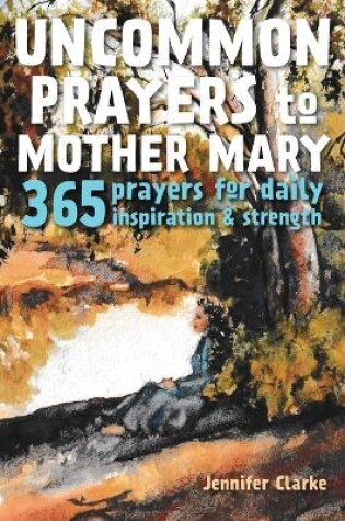 Cover of Uncommon Prayers to Mother Mary