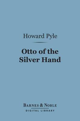 Book cover for Otto of the Silver Hand (Barnes & Noble Digital Library)