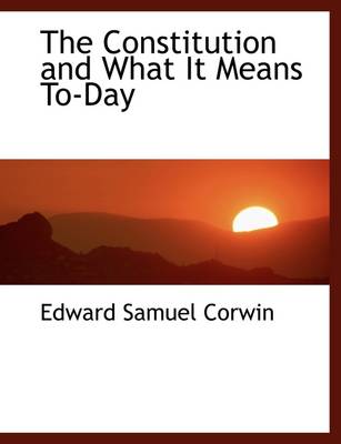 Book cover for The Constitution and What It Means To-Day