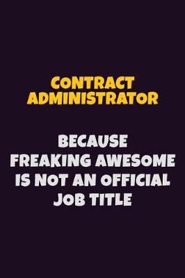 Book cover for Contract Administrator, Because Freaking Awesome Is Not An Official Job Title