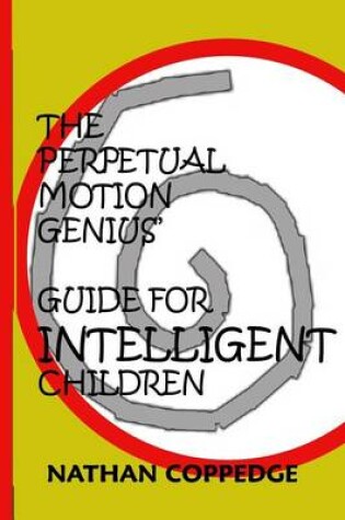 Cover of The Perpetual Motion Genius' Guide for Intelligent Children