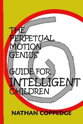 Book cover for The Perpetual Motion Genius' Guide for Intelligent Children