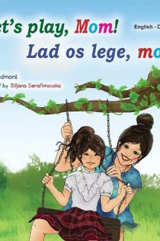 Cover of Let's play, Mom! (English Danish Bilingual Children's Book)