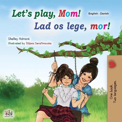 Book cover for Let's play, Mom! (English Danish Bilingual Children's Book)