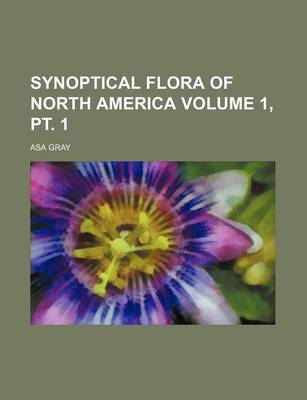 Book cover for Synoptical Flora of North America Volume 1, PT. 1