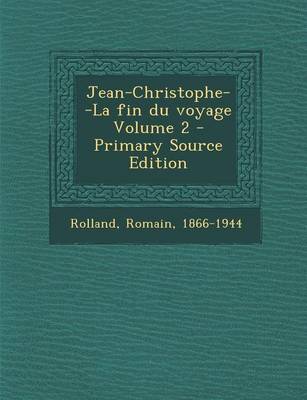 Book cover for Jean-Christophe--La Fin Du Voyage Volume 2 - Primary Source Edition