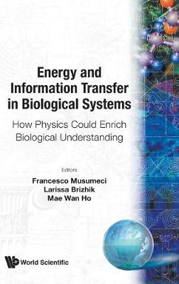 Book cover for Energy And Information Transfer In Biological Systems: How Physics Could Enrich Biological Understanding - Proceedings Of The International Workshop