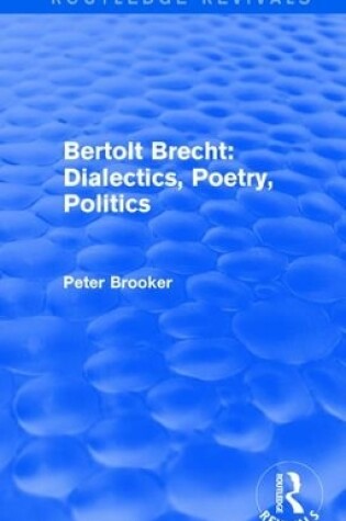 Cover of Routledge Revivals: Bertolt Brecht: Dialectics, Poetry, Politics (1988)