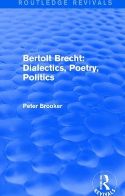 Book cover for Routledge Revivals: Bertolt Brecht: Dialectics, Poetry, Politics (1988)