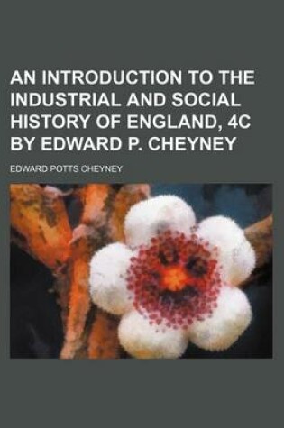 Cover of An Introduction to the Industrial and Social History of England, 4C by Edward P. Cheyney