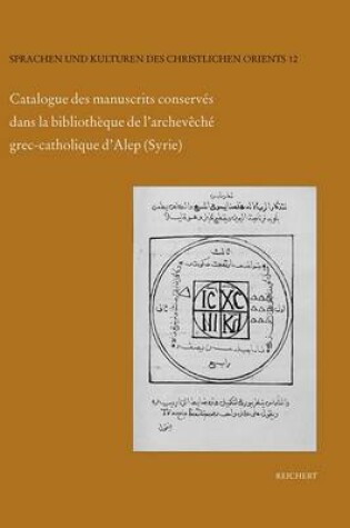 Cover of Catalogue Des Manuscrits Conserves Dans La Bibliotheque de l'Archeveche Grec-Catholique d'Alep (Syrie)