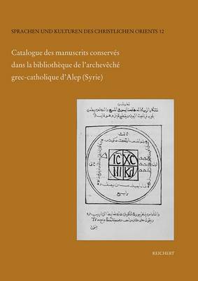 Cover of Catalogue Des Manuscrits Conserves Dans La Bibliotheque de l'Archeveche Grec-Catholique d'Alep (Syrie)