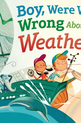 Cover of Boy, Were We Wrong About the Weather!