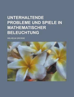 Book cover for Unterhaltende Probleme Und Spiele in Mathematischer Beleuchtung