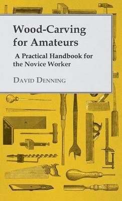 Book cover for Wood-Carving For Amateurs - A Practical Handbook For The Novice Worker