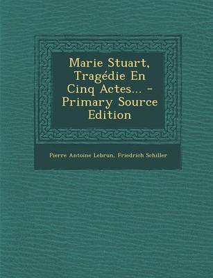 Book cover for Marie Stuart, Tragedie En Cinq Actes...