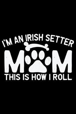 Book cover for I'm an Irish Setter Mom This Is How I Roll