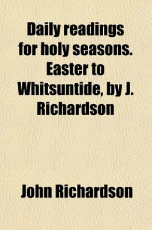 Cover of Daily Readings for Holy Seasons. Easter to Whitsuntide, by J. Richardson