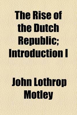 Book cover for The Rise of the Dutch Republic; Introduction I