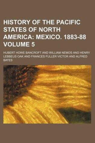 Cover of History of the Pacific States of North America Volume 5; Mexico. 1883-88