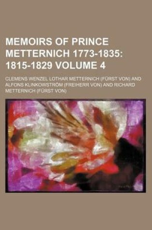 Cover of Memoirs of Prince Metternich 1773-1835 Volume 4; 1815-1829