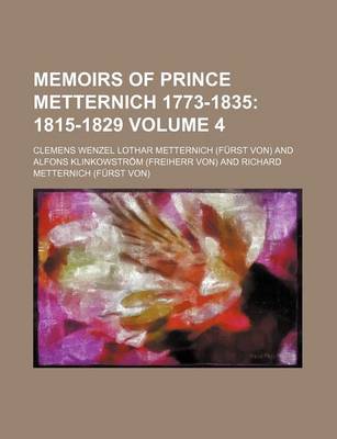 Book cover for Memoirs of Prince Metternich 1773-1835 Volume 4; 1815-1829