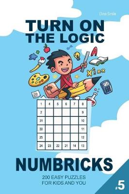 Book cover for Turn On The Logic Small Numbricks - 200 Easy Puzzles 6x6 (Volume 5)