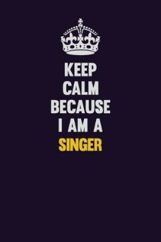 Cover of Keep Calm Because I Am A Singer