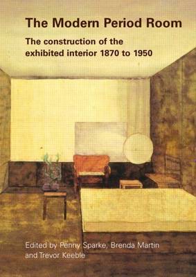 Book cover for The Modern Period Room: The Construction of the Exhibited Interior 1870 1950