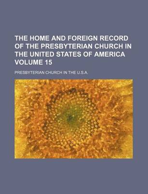 Book cover for The Home and Foreign Record of the Presbyterian Church in the United States of America Volume 15