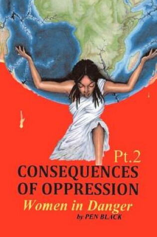 Cover of CONSEQUENCES OF OPPRESSION Pt. 2 Women in Danger