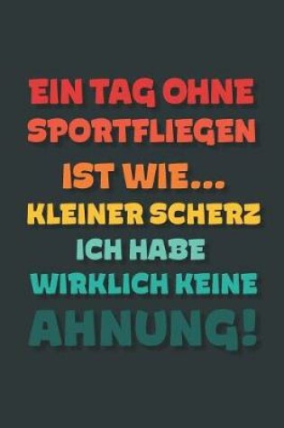 Cover of Ein Tag ohne Sportfliegen ist wie...