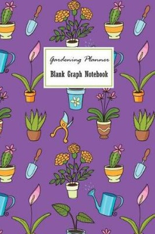 Cover of Gardening Planner Blank Graph Notebook