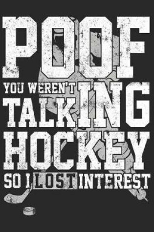 Cover of Poof You Weren't Talking Hockey So I Lost Interest