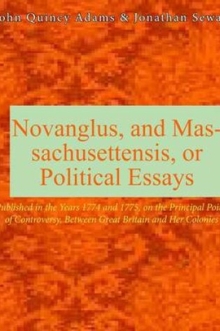 Cover of Novanglus, and Massachusettensis, or Political Essays