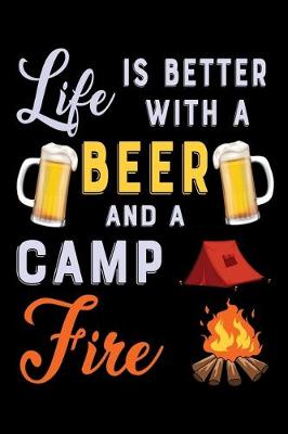 Book cover for Life is better with a beer and a camp fire