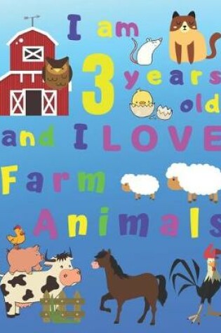 Cover of I am 3 years old and I LOVE Farm Animals