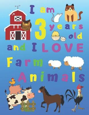 Book cover for I am 3 years old and I LOVE Farm Animals