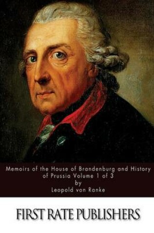 Cover of Memoirs of the House of Brandenburg and History of Prussia Volume 1 of 3