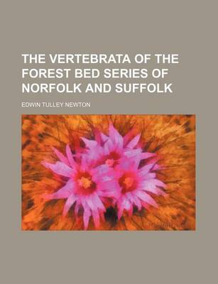 Book cover for The Vertebrata of the Forest Bed Series of Norfolk and Suffolk