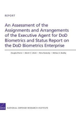 Cover of An Assessment of the Assignments and Arrangements of the Executive Agent for DOD Biometrics and Status Report on the DOD Biometrics Enterprise