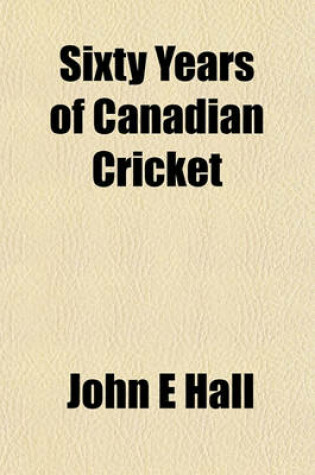 Cover of Sixty Years of Canadian Cricket