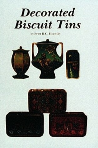 Cover of Decorated Biscuit Tins: American, English and Eurean